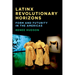 Latinx Revolutionary Horizons: Form and Futurity in the Americas