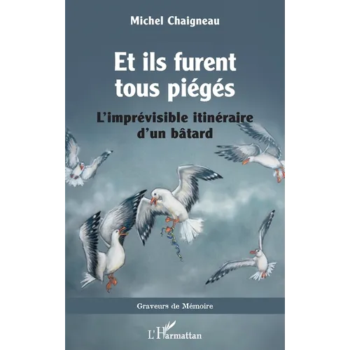 Et ils furent tous piégés: L'imprévisible itinéraire d'un bâtard