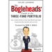 The Bogleheads' Guide to the Three-Fund Portfolio: How a Simple Portfolio of Three Total Market Index Funds Outperforms Most Investors with Less Risk