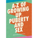 A-Z of Growing Up, Puberty and Sex