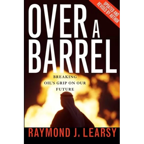 Over a Barrel: Breaking Oil's Grip on Our Future