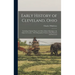 Early History of Cleveland, Ohio: Including Original Papers and Other Matter Relating to the Adjacent Country; With Biographical Notices of the Pionee