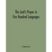 The Lord'S Prayer In Five Hundred Languages: Comprising The Leading Comprising The Leading Languages And Their Principal Dialects Throughout The World