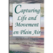 Capturing Life and Movement en Plein Air: Definitive art book on painting on location.