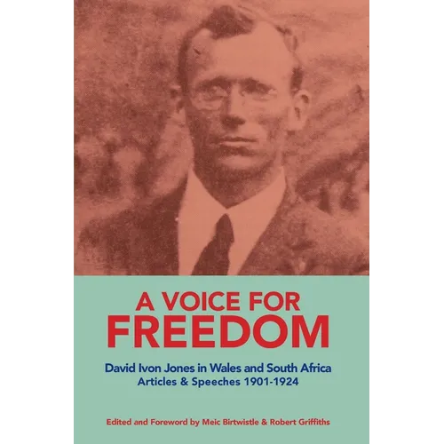 A VOICE FOR FREEDOM David Ivon Jones in Wales and South Africa Articles & Speeches 1901-1924