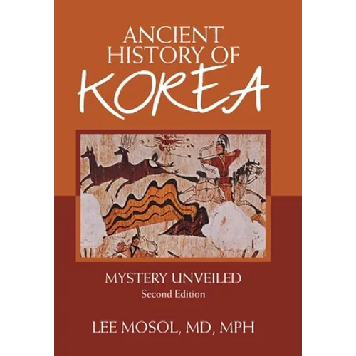 Ancient History of Korea: Mystery Unveiled. Second Edition