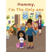 Mommy I'm The Only One: A Children's Book About Loving Your Natural Hair Texture!