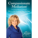 Compassionate Mediation For Relationships at a Crossroad: How to Add Passion to Your Marriage or Compassion to Your Divorce