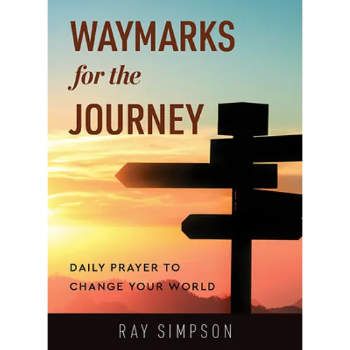Waymarks for the Journey: Daily Prayer to Change Your World