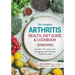 The Complete Arthritis Health, Diet Guide and Cookbook: Includes 125 Recipes for Managing Inflammation and Arthritis Pain