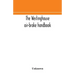 The Westinghouse Air-Brake Handbook; A Convenient Reference Book For All Persons Interested In The Construction, Installation, Operation, Care, Mainte