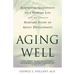Aging Well: Surprising Guideposts to a Happier Life from the Landmark Study of Adult Development