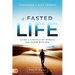 A Fasted Life: Living a Lifestyle of Intimacy and Power with God