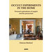 Occult Experiments in the Home: Personal Explorations of Magick and the Paranormal
