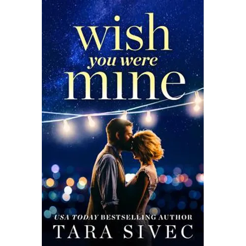 Wish You Were Mine: A Heart-Wrenching Story about First Loves and Second Chances