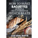 How To Make Baguettes At Home Like A Professional French Baker: Authentic Receipe Of Artisan Bread Baking