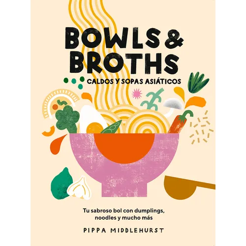 Bowls & Broths. Caldos Y Sopas Asi疸icos: Tu Sabroso Bol Con Dumplings, Noodles, Y Mucho M疽