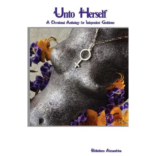Unto Herself: A Devotional Anthology for Independent Goddesses
