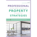 Professional Property Strategies: Take your property investment game to the next level