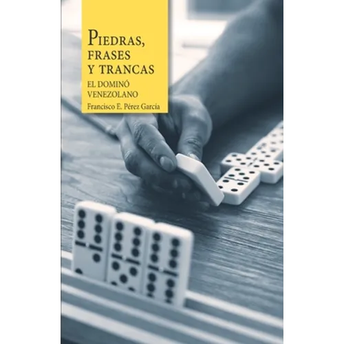 Piedras, frases y trancas. El dominó venezolano.