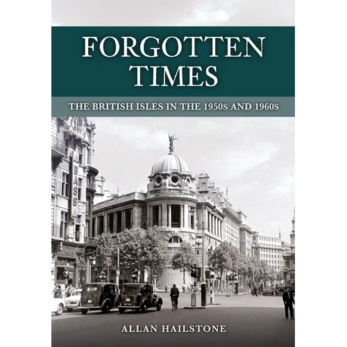 Forgotten Times: The British Isles in the 1950s and 1960s