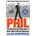 Phil: The Rip-Roaring (and Unauthorized!) Biography of Golf's Most Colorful Superstar