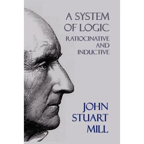 A System of Logic: Ratiocinative and Inductive