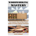 Woodworking Mastery: The Complete Step By Step Project Guide to Furniture Making Techniques and Skills