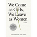 We Come as Girls, We Leave as Women