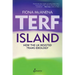 Terf Island: How the UK Resisted Trans Ideology