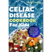 Celiac Disease Cookbook for Kids: Nutritious and Easy-to-Make Gluten-Free Meal Plans for Happy and Healthier Kids