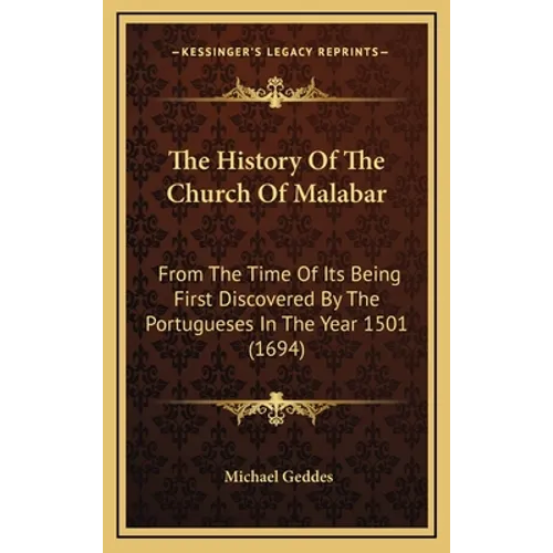 The History Of The Church Of Malabar: From The Time Of Its Being First Discovered By The Portugueses In The Year 1501 (1694)