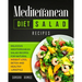 Mediterranean Diet Salad Recipes: Delicious Mediterranean Salad Recipes for Natural Weight Loss, Detox, and Healthy Lifestyle