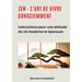 Zen - l'art de vivre consciemment: Instructions pour une attitude de vie moderne et épanouie