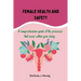 Women's health and safety: A comprehension guide to the processes that occur within your body