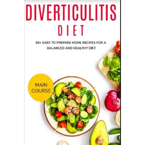 Diverticulitis Diet: 60+ Easy to prepare home recipes for a balanced and healthy diet