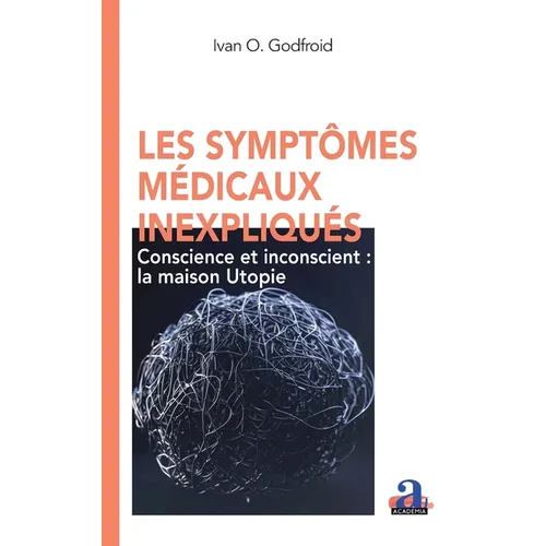 Les symptômes médicaux inexpliqués: Conscience et inconscient: la maison Utopie