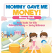 Mommy Gave Me Money! Money Book - Math Books for Kids Children's Money and Saving Reference