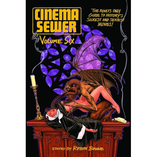 Cinema Sewer Volume 6: The Adults Only Guide to History's Sickest and Sexiest Movies!