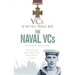 Vcs of the First World War: The Naval Vcs: The Naval Vcs