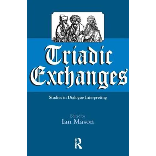 Triadic Exchanges: Studies in Dialogue Interpreting