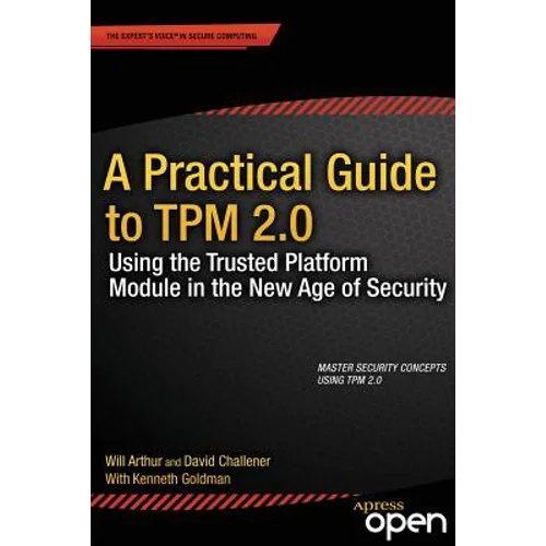 A Practical Guide to TPM 2.0: Using the Trusted Platform Module in the New Age of Security