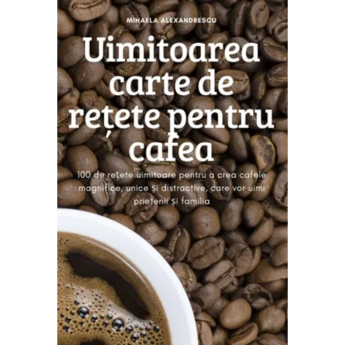 Uimitoarea carte de rețete pentru cafea