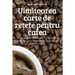 Uimitoarea carte de rețete pentru cafea