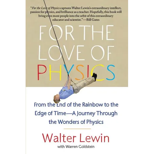 For the Love of Physics: From the End of the Rainbow to the Edge of Time - A Journey Through the Wonders of Physics