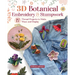 3D Botanical Embroidery & Stumpwork: 17 Thread Projects to Make, Wear, and Display