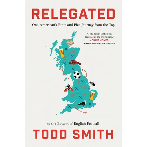 Relegated: One American's Pints-And-Pies Journey from the Top to the Bottom of English Football