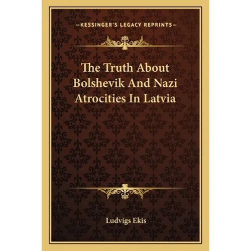 The Truth About Bolshevik And Nazi Atrocities In Latvia
