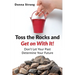 Toss the Rocks and Get on With It!