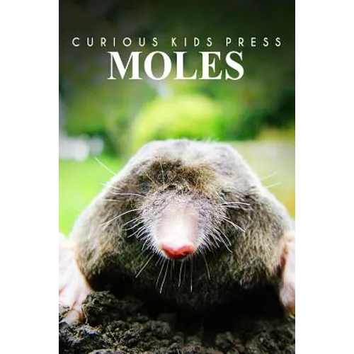 Moles - Curious Kids Press: Kids book about animals and wildlife, Children's books 4-6